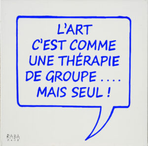 L’art c’est comme une thérapie de groupe… – RABA